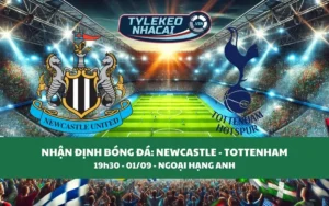Nhận Định Tip Kèo: Newcastle vs Tottenham 19h30 - 01/09 - Kịch Tính Khó Tin