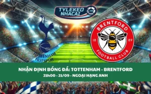 Nhận Định Tip Kèo: Tottenham vs Brentford 21h00 - 21/09 - Cân Nhắc Cửa Trên