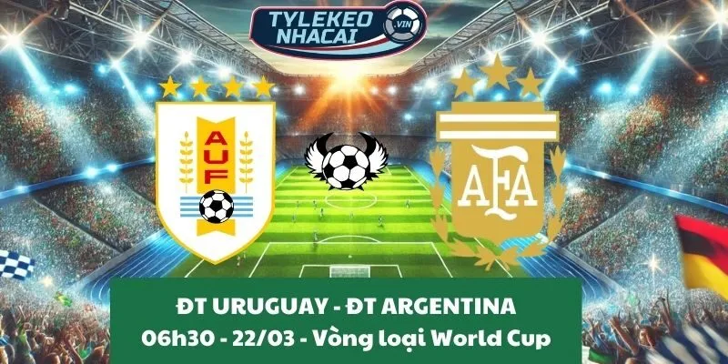 Tỷ lệ kèo nhà cái VL World Cup | Uruguay - Argentina 22/03/2025