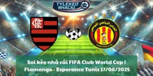 Soi kèo nhà cái FIFA Club World Cup | Flamengo - Esperance Tunis 17/06/2025