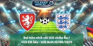 Soi kèo nhà cái U21 châu Âu | U21 CH Séc - U21 Anh 13/06/2025