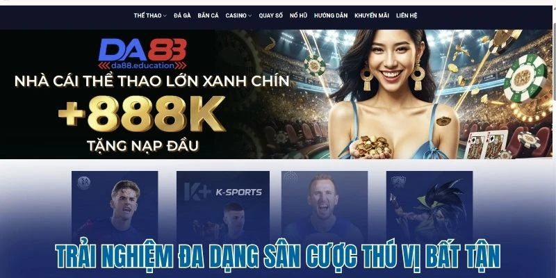 DA88 - Sân Cược Giải Trí Không Giới Hạn Chất Lượng Top 1 2 Trải nghiệm đa dạng sân cược thú vị bất tận