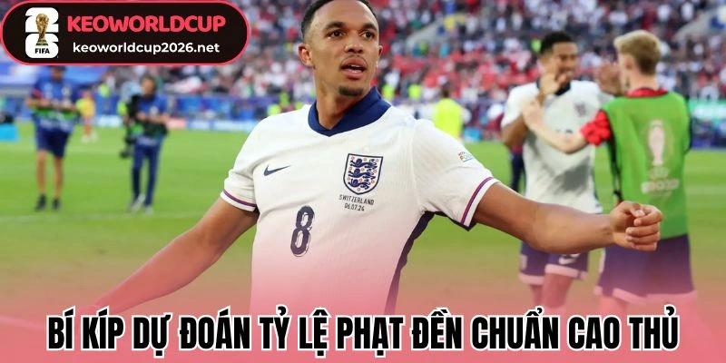 Bí kíp dự đoán tỷ lệ phạt đền chuẩn cao thủ