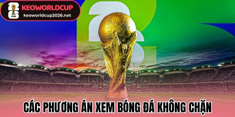 Các phương án xem bóng đá không chặn