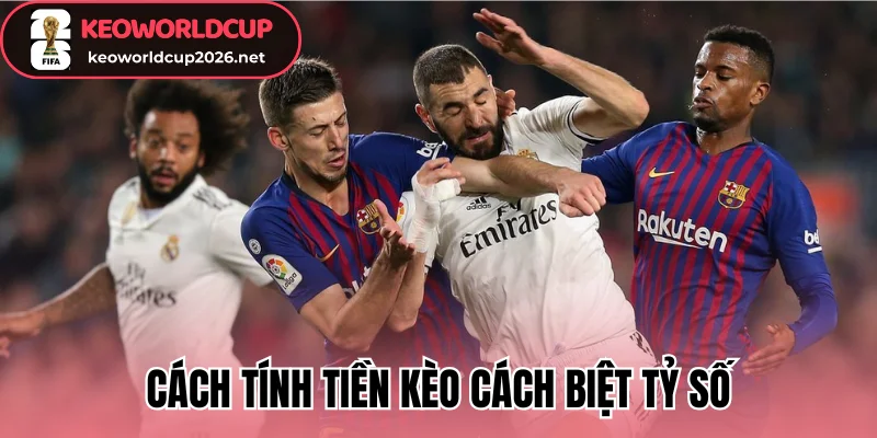 Cách tính tiền kèo cách biệt tỷ số