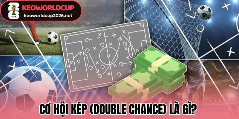 Cơ hội kép (Double Chance) là gì?  
