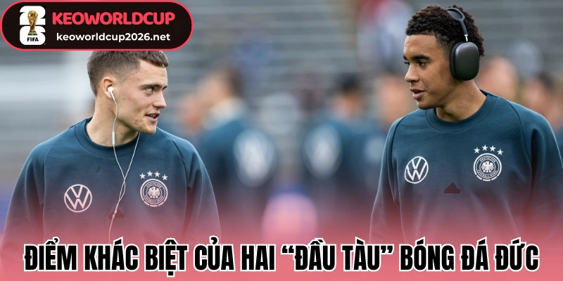 Musiala Và Wirtz - “Nhạc Trưởng” Tương Lai Của Đức Tại WC 2026 2 Điểm khác biệt của hai “đầu tàu” bóng đá Đức