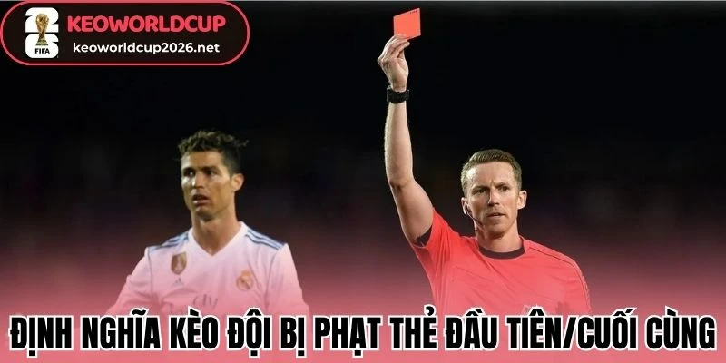 Định nghĩa kèo đội bị phạt thẻ đầu tiên/cuối cùng