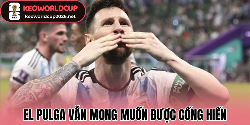 El Pulga vẫn mong muốn được cống hiến