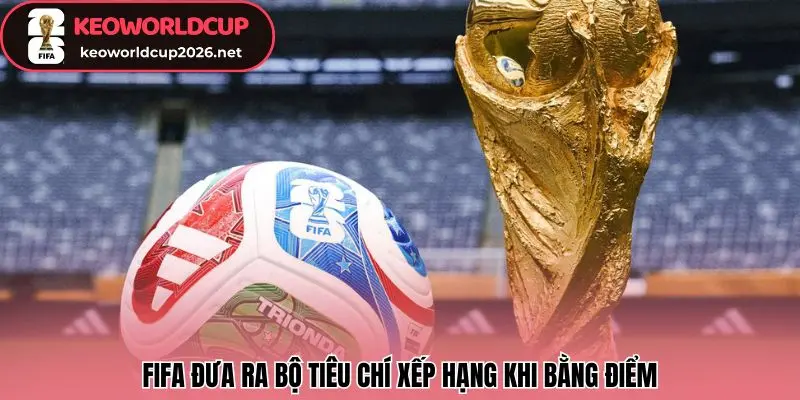 FIFA đưa ra bộ tiêu chí xếp hạng khi bằng điểm