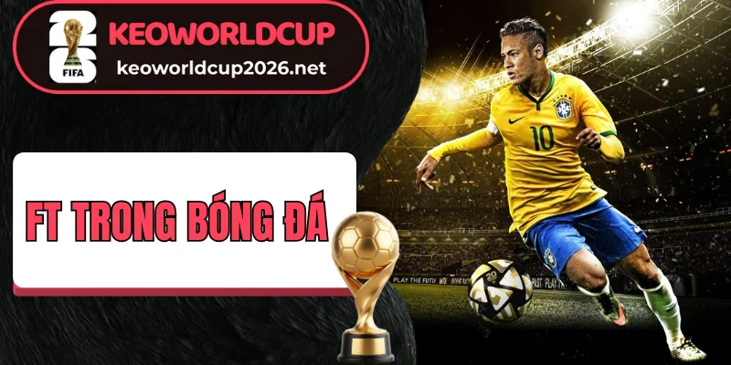 Đặt cược kèo tài xỉu FT trong bóng đá