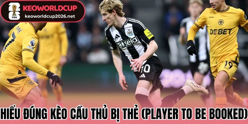 Hiểu đúng kèo cầu thủ bị thẻ (Player to be Booked)