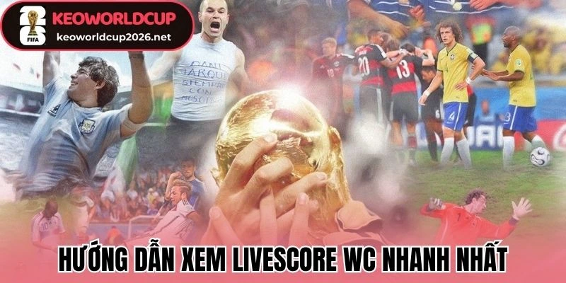 Livescore - Tỷ Số Bóng Đá Trực Tiếp 64 Hướng dẫn xem livescore WC nhanh nhất