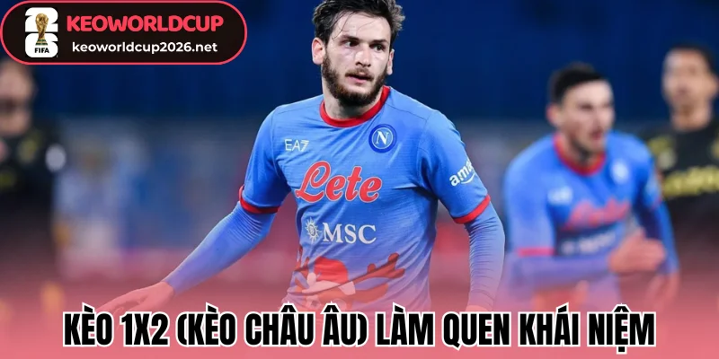 Kèo 1x2 (Kèo châu Âu) làm quen khái niệm