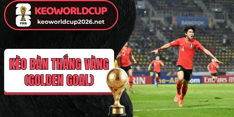 Tuyệt chiêu chinh phục kèo bàn thắng vàng