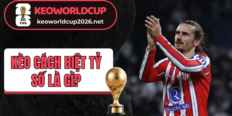 Hướng dẫn đọc kèo cách biệt tỷ số