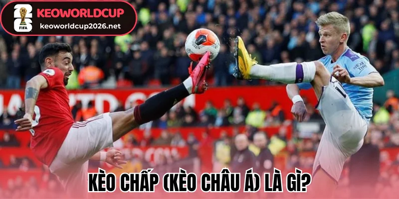 Kèo chấp (kèo châu Á) là gì?