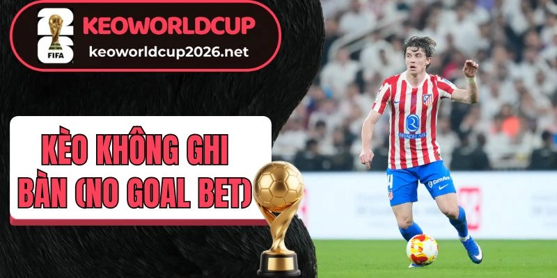 Giải mã kèo không ghi bàn (No Goal Bet)