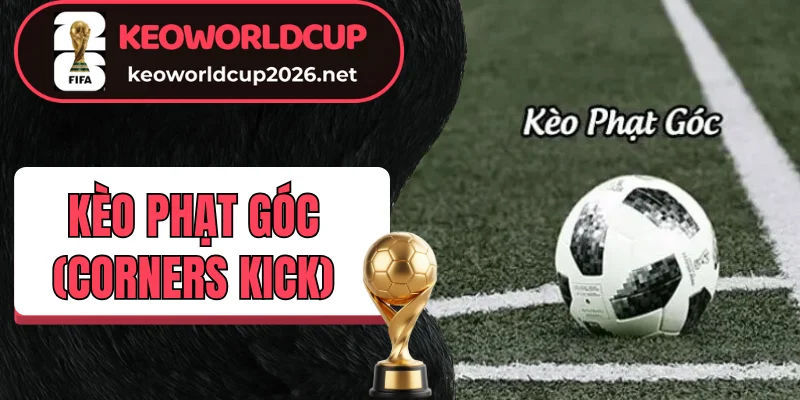Kèo phạt góc (Corners Kick) cược chấp hấp dẫn