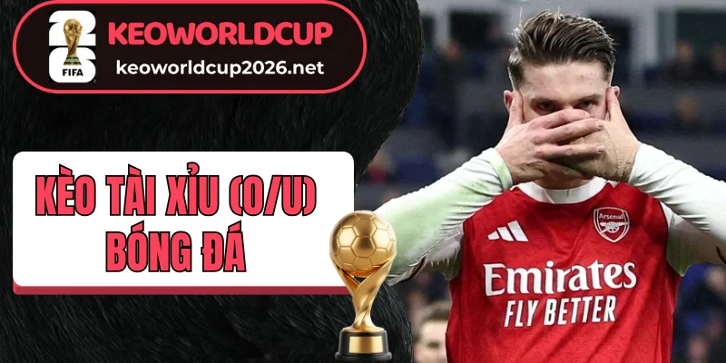 Thời điểm chơi kèo tài xỉu (O/U) bóng đá cược rung