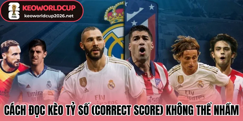 Cách đọc kèo tỷ số (Correct Score) không thể nhầm