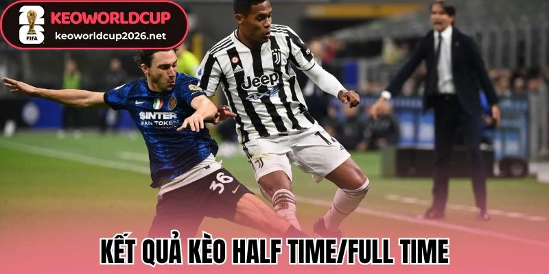 Kết quả kèo Half Time/Full Time