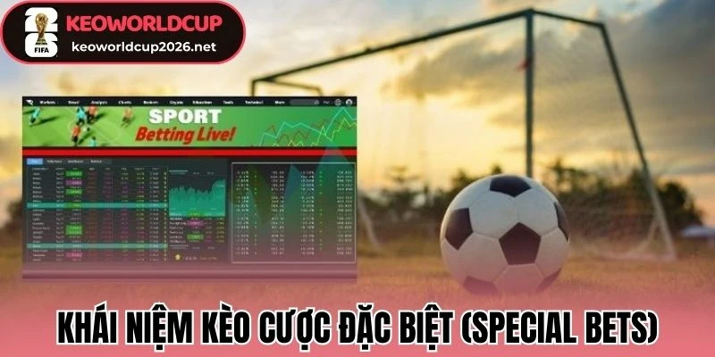 Khái niệm kèo cược đặc biệt (Special Bets)