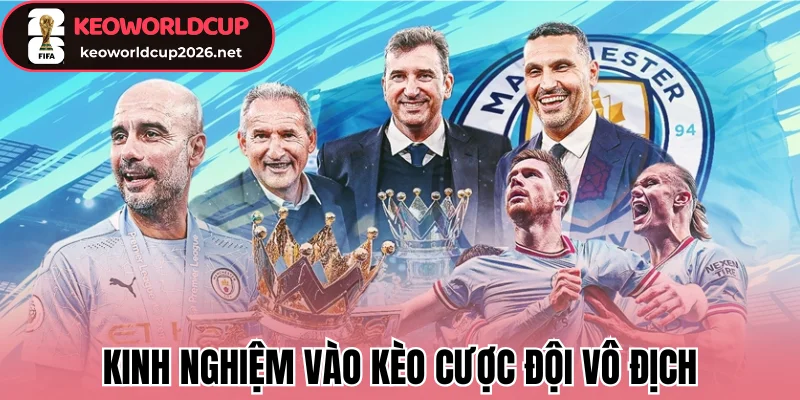 Kèo Cược Đội Vô Địch - Bắt Kèo Dài Hạn Bí Quyết Thắng Lớn 2 Kinh nghiệm vào kèo cược đội vô địch