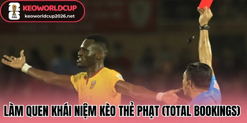 Làm quen khái niệm kèo thẻ phạt (Total Bookings) 