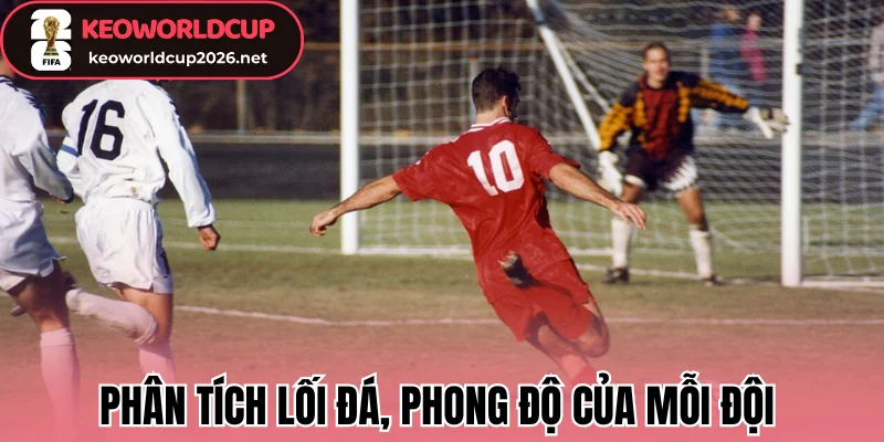 Kèo Chẵn Lẻ (Odd/Even) - Đọc Đúng Kèo Và Phân Tích Hiệu Quả 3 Phân tích lối đá, phong độ của mỗi đội để dự đoán