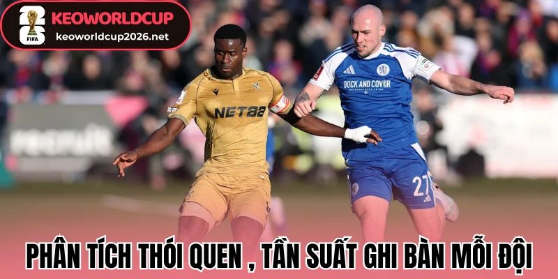 Phân tích thói quen nhập cuộc, tần suất ghi bàn mỗi đội