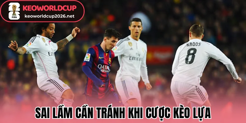 Kèo Lựa Là Gì? Cách Lựa Kèo Chuẩn Giúp Tăng Tỷ Lệ Thắng 3 Sai lầm cần tránh khi cược kèo lựa