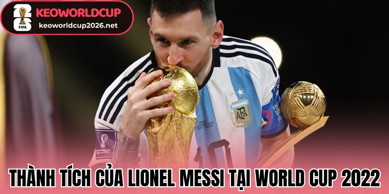 Thành tích của Lionel Messi tại World Cup 2022