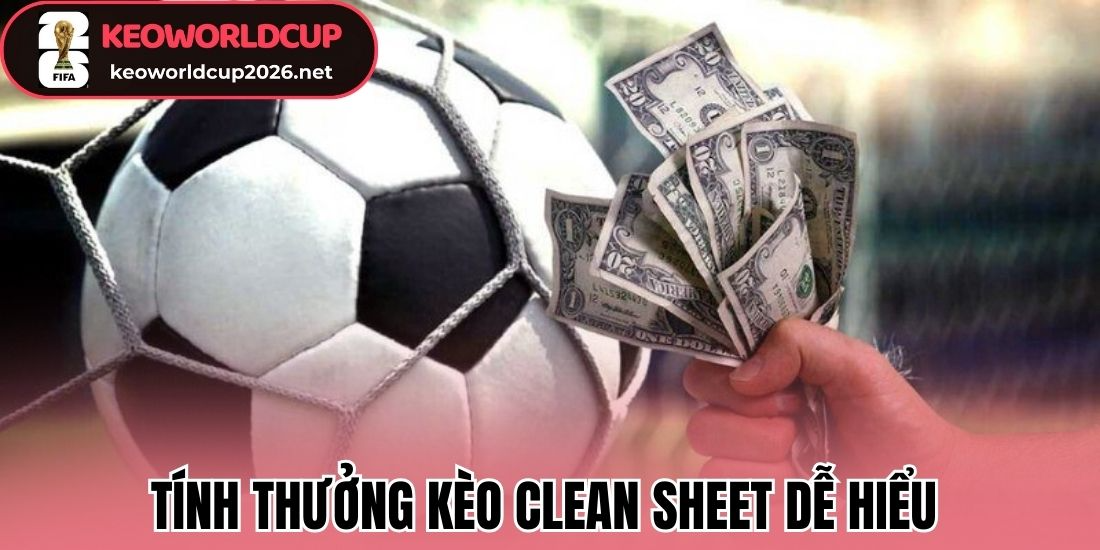 Tính thưởng kèo Clean Sheet dễ hiểu 