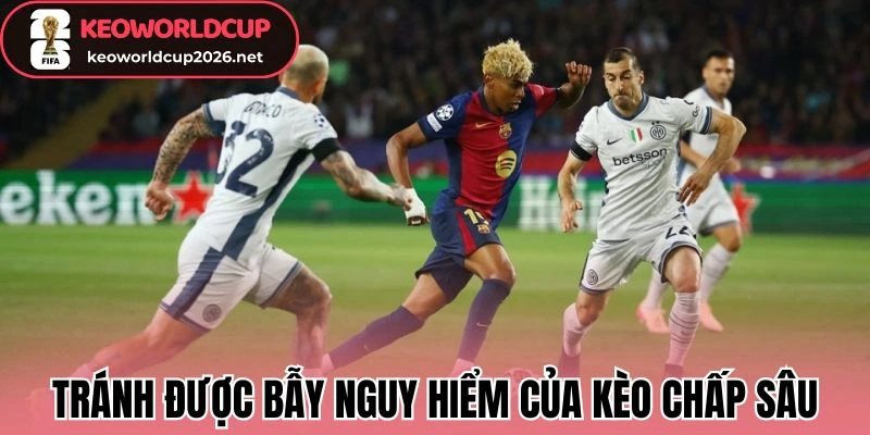 Tránh được bẫy nguy hiểm của kèo chấp sâu