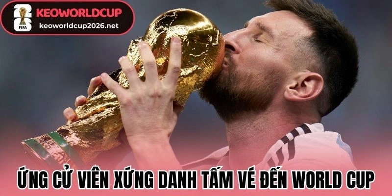 Ứng cử viên xứng danh tấm vé đến World Cup
