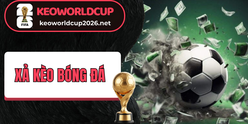 Xả kèo bóng đá khi đang dương được ưu chuộng