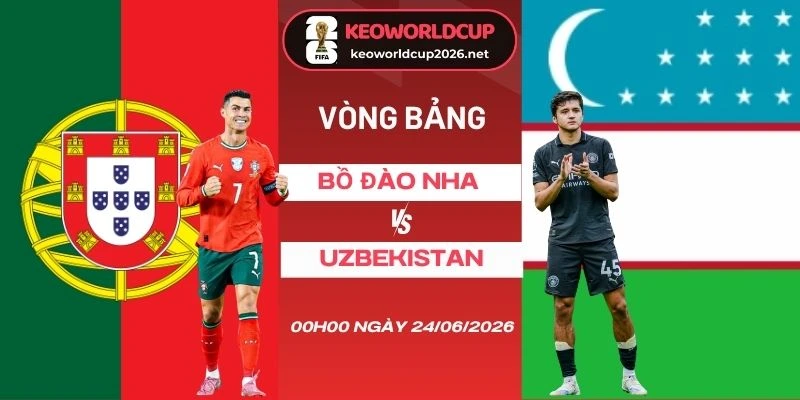 Soi kèo Bồ Đào Nha vs Uzbekistan - Bảng K World Cup 00h00 24/06/2026