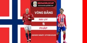 soi kèo Na Uy vs Pháp - Bảng I World Cup 02h00 27/06/2026