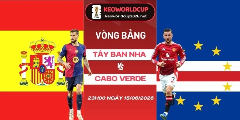 soi kèo Tây Ban Nha vs Cabo Verde - Bảng H World Cup 23h00 15/06/2026