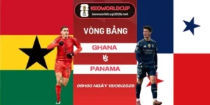 tỷ lệ kèo Ghana vs Panama - Bảng L World Cup 06h00 18/06/2026
