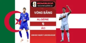 Tỷ lệ kèo Algérie vs Áo - Bảng J World Cup 09h00 28/06/2026