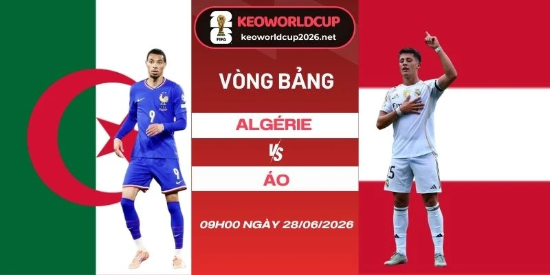 Tỷ lệ kèo Algérie vs Áo - Bảng J World Cup 09h00 28/06/2026