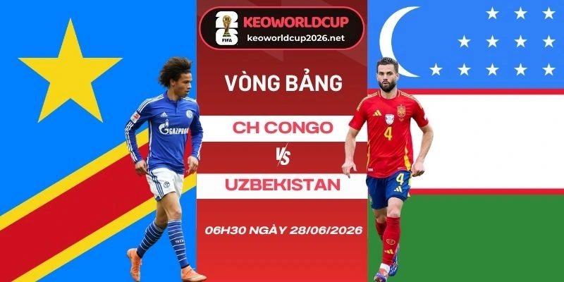 Soi kèo nhà cái CH Congo vs Uzbekistan - Bảng K World Cup 06h30 28/06/2026