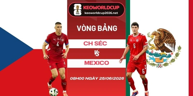 Soi kèo nhà cái CH Séc vs Mexico - Bảng A World Cup 08h00 25/06/2026