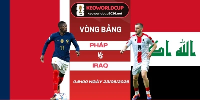 Soi kèo nhà cái Pháp vs Iraq - Bảng I World Cup 04h00 23/06/2026