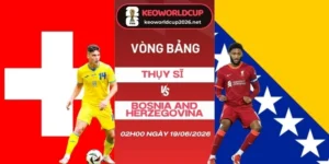 Soi kèo nhà cái Thụy Sĩ vs Bosnia and Herzegovina - Bảng B World Cup 02h00 19/06/2026
